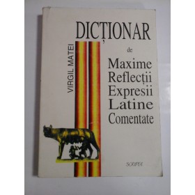 DICTIONAR DE MAXIME REFLEXII EXPRESII LATINE COMENTATE - VIRGIL MATEI